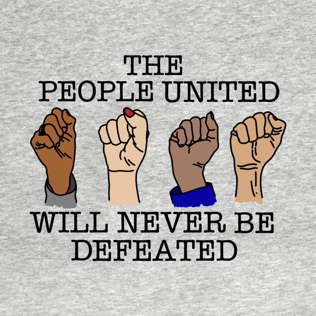 THE PEOPLE UNITED WILL NEVER BE DEFEATED by SignsOfResistance